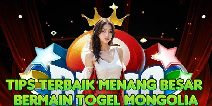 Tips Terbaik Menang Besar Bermain Togel Mongolia