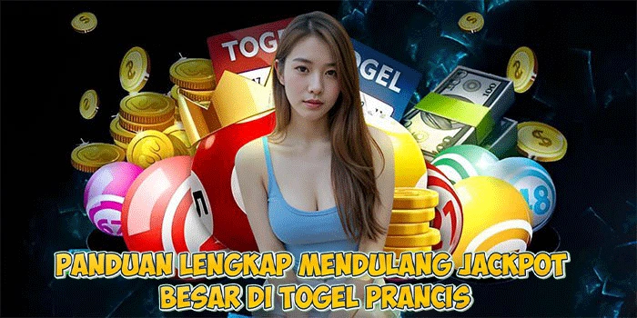 Panduan Lengkap Mendulang Jackpot Besar di Togel Prancis