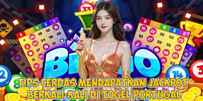 Tips Cerdas Mendapatkan Jackpot Berkali-kali di Togel Portugal