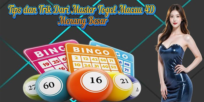 Tips dan Trik Dari Master Togel Macau 4D Menang Besar