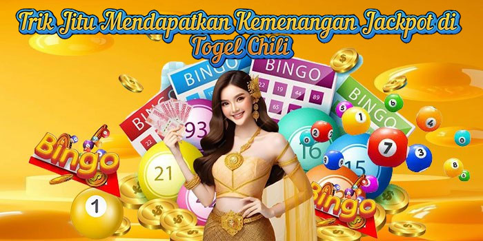 Trik Jitu Mendapatkan Kemenangan Jackpot di Togel Chili
